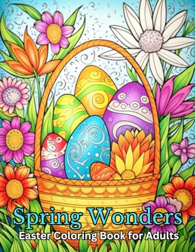 Spring Wonders: Easter Coloring Book for Adults: Delicate Spring and Easter Designs for Stress Relief, Relaxation, and Creative Escape Spring Wonders: Easter Coloring Book for Adults: Delicate Spring and Easter Designs for Stress Relief, Relaxation, and Creative Escape von Independently published