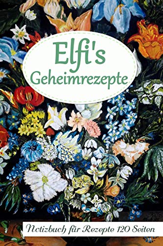 Elfi's Geheimrezepte Notizbuch für Rezepte 120 Seiten: Personalisiertes Rezeptbuch zum Selberschreiben A5 von Independently published