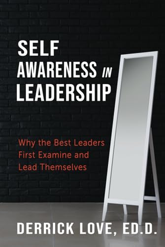 Self-Awareness in Leadership: Why the Best Leaders First Examine and Lead Themselves von High Bridge Books