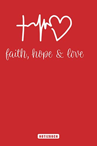 faith hope & love - Notizbuch: Christliches Geschenk für Gläubige | Eintragen von Notizen | DIN A5 | 120 Seiten | Notizbuch | Geschenk für Christen | christliche Geschenkidee von Independently published