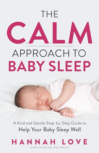 The C.A.L.M Approach to Baby Sleep: A Kind and Gentle Step-by-Step Guide to Help Your Baby Sleep Well von Authors & Co.