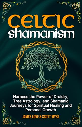 Celtic Shamanism: Harness the Power of Druidry, Tree Astrology, and Shamanic Journeys for Quick Spiritual Healing and Personal Growth von Healing Habits Publishing