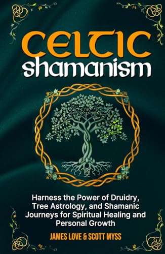Celtic Shamanism: Harness the Power of Druidry, Tree Astrology, and Shamanic Journeys for Quick Spiritual Healing and Personal Growth von Healing Habits Publishing