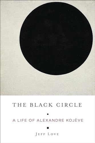 The Black Circle: A Life of Alexandre Kojève