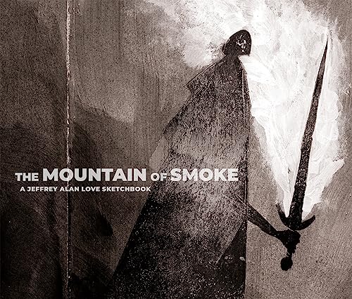 Mountain of Smoke: A Jeffrey Alan Love Sketchbook von Flesk Publications