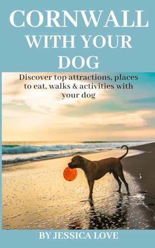 Cornwall with Your Dog: Discover top attractions, places to eat, walks & activities with your dog (With Your Dog Series) von Independently published
