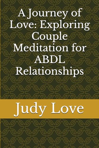 A Journey of Love: Exploring Couple Meditation for ABDL Relationships von Independently published