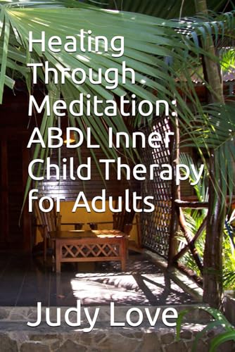 Healing Through Meditation: ABDL Inner Child Therapy for Adults von Independently published