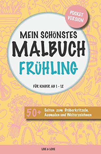 Mein schönstes Malbuch Frühling. Für Kinder ab 1-12.: Pocket Version. 50+ Seiten zum Drüberkritzeln, Ausmalen und Weiterzeichnen. von Independently published