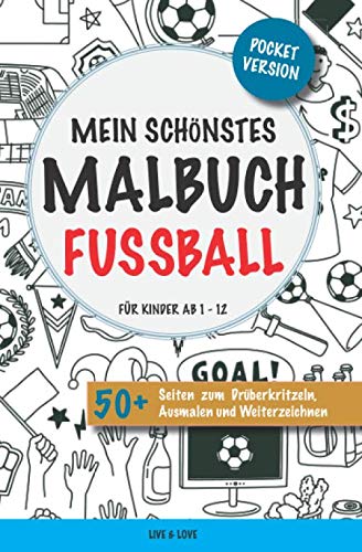 Mein schönstes Malbuch Fussball. Für Kinder ab 1-12.: Pocket Version. 50+ Seiten zum Drüberkritzeln, Ausmalen und Weiterzeichnen.