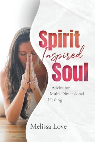 Spirit Inspired Soul: Advice for Multi-Dimensional Healing von PageTurner Press and Media