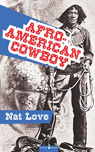AFRO-AMERICAN COWBOY: The Life and Adventures of Nat Love