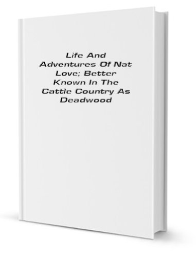 Life and Adventures of Nat Love; better known in cattle country as Deadwood Dick von CreateSpace Independent Publishing Platform