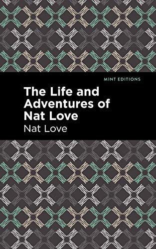 The Life and Adventures of Nat Love: A True History of Slavery Days (Black Narratives)