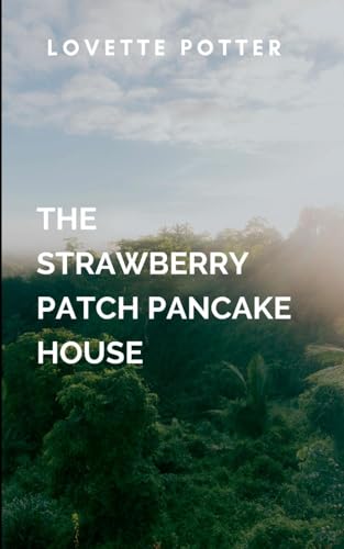The Strawberry Patch Pancake House: a beautifully woven tale of forgiveness, healing, and the power of love to mend even the deepest scars. The Strawberry Patch Pancake House: a beautifully woven tale of forgiveness, healing, and the power of love to mend even the deepest scars. von Moonlight Publishers