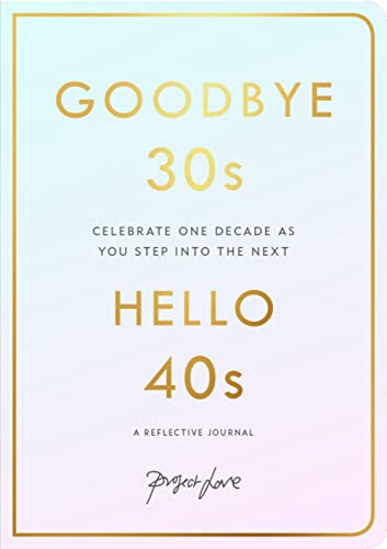 Goodbye 30s, Hello 40s: A reflective journal von Pavilion