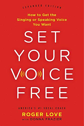 Set Your Voice Free: How to Get the Singing or Speaking Voice You Want von Little, Brown and Company