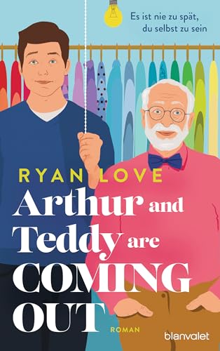 Arthur and Teddy are Coming out - Es ist nie zu spät, du selbst zu sein!: Roman - Happy Pride! Ein bezaubernder Feelgood-Roman über einen mutigen Opa und seinen Enkel.
