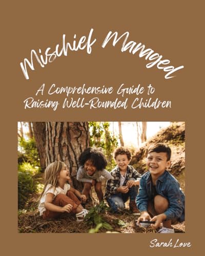 Mischief Managed: A Comprehensive Guide to Raising Well-Rounded Children von Independently published
