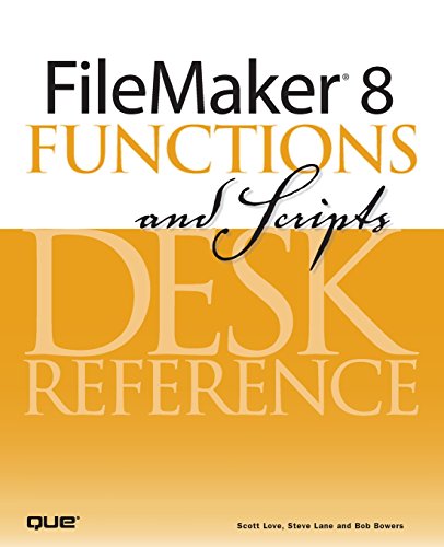 FileMaker 8 Functions and Scripts Desk Reference: Desk Reference von Que