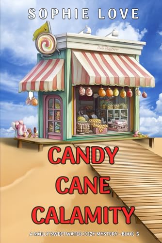 Candy Cane Calamity (A Molly Sweetwater Cozy Mystery—Book Five) von Sophie Love