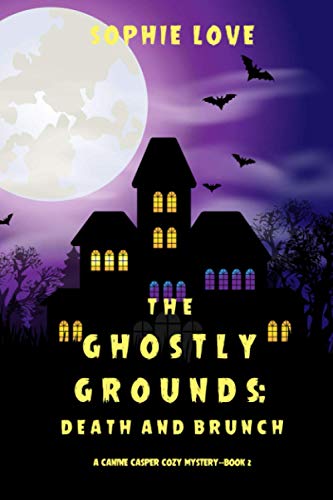 The Ghostly Grounds: Death and Brunch (A Canine Casper Cozy Mystery—Book 2) von Sophie Love