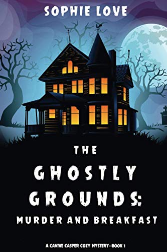 The Ghostly Grounds: Murder and Breakfast (A Canine Casper Cozy Mystery—Book 1)
