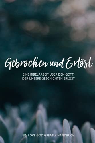 Broken & Redeemed: A German Love God Greatly Study Journal Broken & Redeemed: A German Love God Greatly Study Journal von CreateSpace Independent Publishing Platform