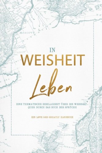 Walking in Wisdom: A German Love God Greatly Study Journal Walking in Wisdom: A German Love God Greatly Study Journal von CreateSpace Independent Publishing Platform