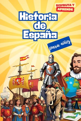 Historia de España para niños. Disfruta y Aprende: El libro ideal para que los niños de 8 a 14 años descubran la historia de España de manera fácil y ... ilustraciones y anécdotas fascinantes