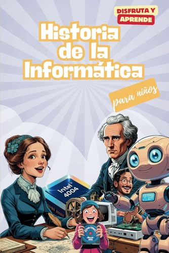Historia de la Informática para niños. Disfruta y aprende: El libro ideal para que los niños de 8 a 14 años descubran la historia de la Informática de ... lleno de dibujos, ilustraciones y anécdotas von Independently published