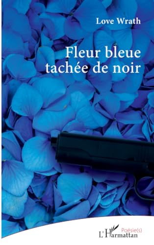 Fleur bleue tachée de noir von Editions L'Harmattan