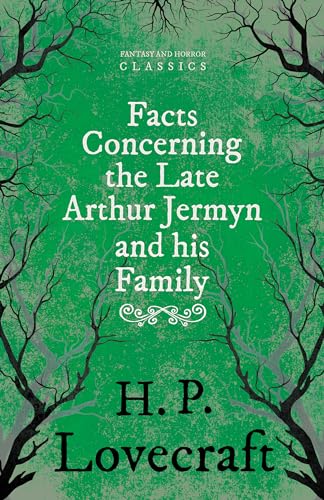 Facts Concerning the Late Arthur Jermyn and His Family;With a Dedication by George Henry Weiss von Fantasy and Horror Classics