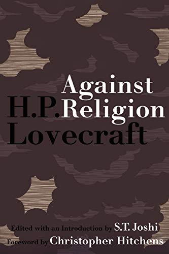 Against Religion: The Atheist Writings of H.P. Lovecraft Against Religion: The Atheist Writings of H.P. Lovecraft