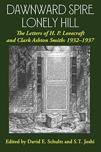 Dawnward Spire, Lonely Hill: The Letters of H. P. Lovecraft and Clark Ashton Smith: 1932-1937 (Volume 2) Dawnward Spire, Lonely Hill: The Letters of H. P. Lovecraft and Clark Ashton Smith: 1932-1937 (Volume 2)