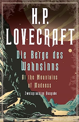 H.P. Lovecraft, Die Berge des Wahnsinns / At the Mountains of Madness. Zweisprachige Ausgabe: Deutsch Englisch / Parallel gesetzter Text / Die ... (Anacondas zweisprachige Bücher, Band 22)