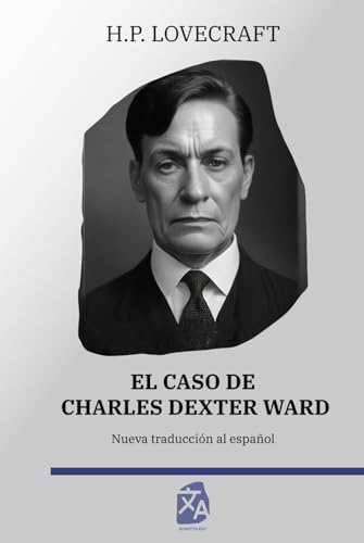 El caso de Charles Dexter Ward: Nueva traducción al español (Clásicos en español, Band 25)