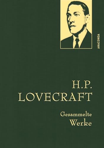 H. P. Lovecraft, Gesammelte Werke: Gebunden in feingeprägter Leinenstruktur auf Naturpapier aus Bayern. Mit Goldprägung (Anaconda Gesammelte Werke, Band 45) von Anaconda Verlag