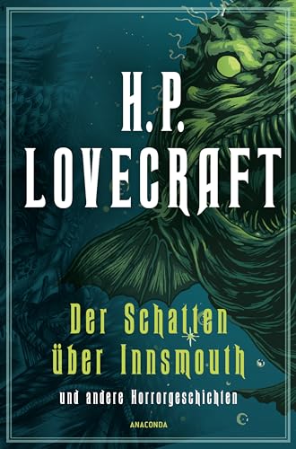 H.P. Lovecraft, Der Schatten über Innsmouth. Horrorgeschichten neu übersetzt von Florian F. Marzin: Das Ding auf der Schwelle, Der Flüsterer im Dunkel, Der Schatten aus der Zeit, Die Farbe aus dem All H.P. Lovecraft, Der Schatten über Innsmouth. Horrorgeschichten neu übersetzt von Florian F. Marzin: Das Ding auf der Schwelle, Der Flüsterer im Dunkel, Der Schatten aus der Zeit, Die Farbe aus dem All von Anaconda Verlag