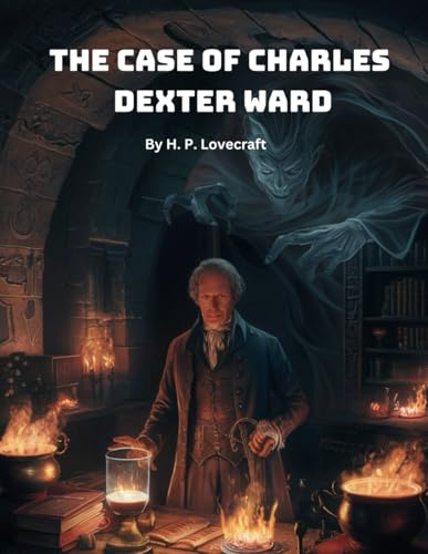 The Case of Charles Dexter Ward (Newly Edited and Formatted) von Independently published