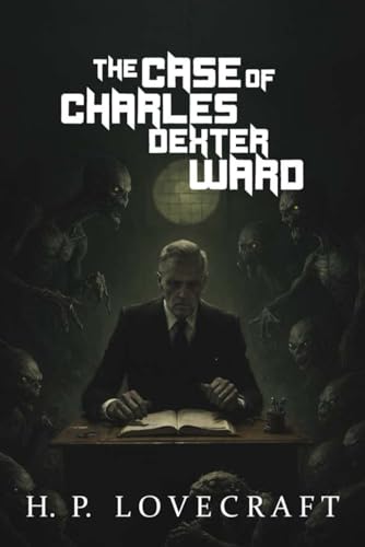 The Case of Charles Dexter Ward The Case of Charles Dexter Ward von Independently published