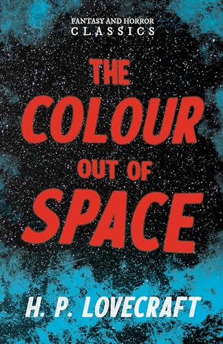 The Colour Out of Space (Fantasy and Horror Classics): With a Dedication by George Henry Weiss