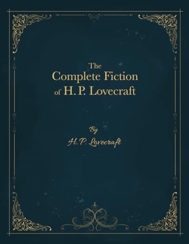 The Complete Fiction of H. P. Lovecraft The Complete Fiction of H. P. Lovecraft von Independently published