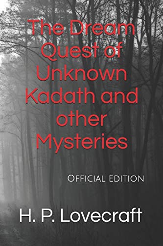 The Dream Quest of Unknown Kadath and other Mysteries: Official Edition The Dream Quest of Unknown Kadath and other Mysteries: Official Edition