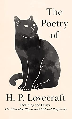 The Poetry of H. P. Lovecraft: Including the Essays 'The Allowable Rhyme' and 'Metrical Regularity' The Poetry of H. P. Lovecraft: Including the Essays 'The Allowable Rhyme' and 'Metrical Regularity'