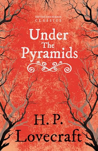 Under the Pyramids (Fantasy and Horror Classics): With a Dedication by George Henry Weiss