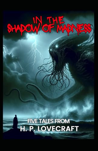 In the Shadow of Madness: Five Tales From H. P. Lovecraft