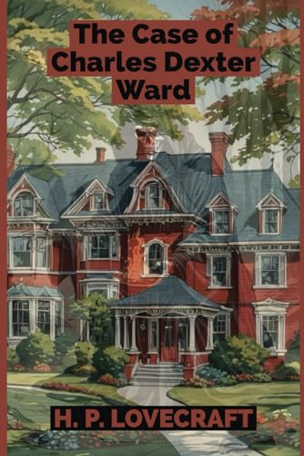 The Case of Charles Dexter Ward The Case of Charles Dexter Ward von Independently published