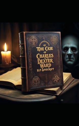 The Case of Charles Dexter Ward: Ancestral Secrets and the Price of Knowledge The Case of Charles Dexter Ward: Ancestral Secrets and the Price of Knowledge von Independently published
