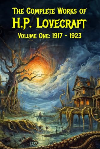 The Complete Works of H.P. Lovecraft Volume One: 1917-1923 The Complete Works of H.P. Lovecraft Volume One: 1917-1923 von Independently published